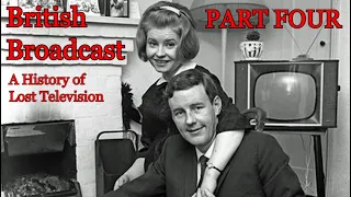British Broadcast - A History of Lost Television (PART FOUR)