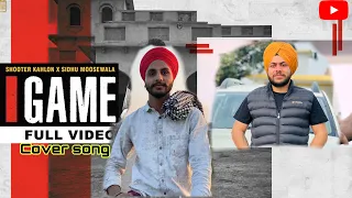 GAME (Full Video) Shooter Kahlon | Sidhu Moose Wala | Cover Video | #moosewala #sidhumoosewala