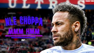 Neymar Jr ● Hmm Mmm - Nle Choppa | Skills & Goals 2021 ᴴᴰ