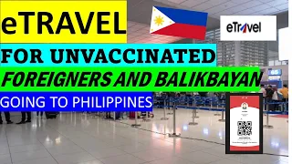 ETRAVEL REGISTRATION FOR UNVACCINATED FOREIGNERS INCLUDING FORMER FILIPINOS GOING TO PHILIPPINES