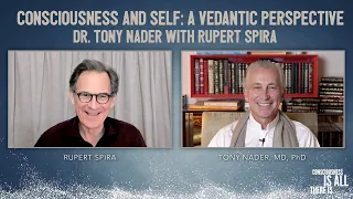 Consciousness and Self: A Vedantic Perspective | Dr. Tony Nader with Rupert Spira