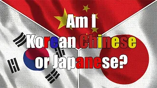 Am I Korean, Chinese or Japanese