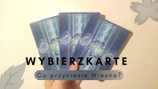 Co przyniesie Wiosna? 💫 WYBIERZ KARTĘ 💫 tarot