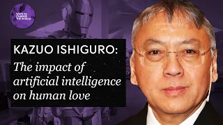 The impact of artificial intelligence on human love - Kazuo Ishiguro