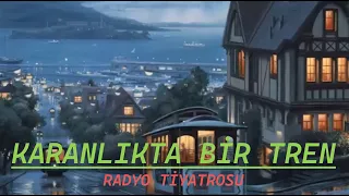 RADYO TİYATROSU & KARANLIKTA BİR TREN & RADYODA TİYATRO