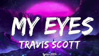 Travis Scott - My Eyes (Lyrics)  || Music Kohen