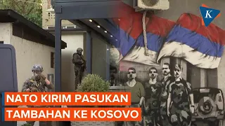 Situasi Kosovo Kembali Tegang, NATO Kirim Tambahan Pasukan