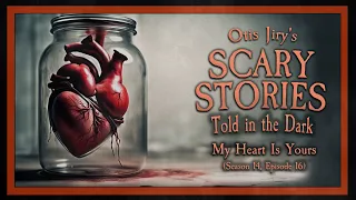 "My Heart is Yours" S14E16 💀 Scary Stories Told in the Dark (Horror Podcast)