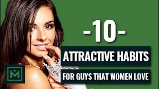 10 Habits Women Love - Best Daily Habits for Men (that Attract ALL Girls!)