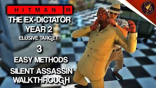 HITMAN 3 | The Ex-Dictator Year 2 | Elusive Target | 3 Easy Silent Assassin Methods | Walkthrough