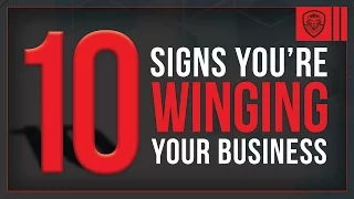 10 Signs You're Winging Your Business