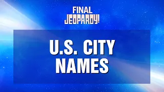 Final Jeopardy!: U.S. City Names | JEOPARDY!