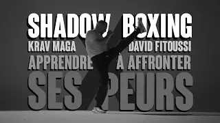 SHADOW BOXING - KRAVMAGA x DAVID FITOUSSI - APPRENDRE À AFFRONTER SES PEURS (2022)