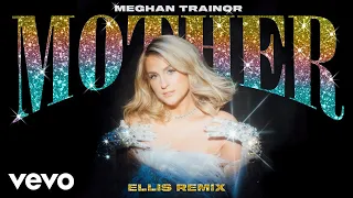 Meghan Trainor - Mother (Ellis Remix - Official Audio)