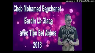 Cheb Mohamed Benchenet  Bardin La Glace avec Tipo Bel Abbes 2018