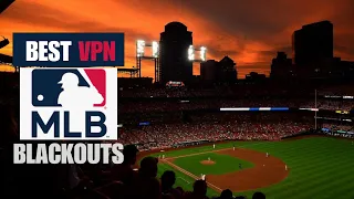 Best vpn For MLB Blackouts 2024 - Best vpn For mlb tv in 2024 For Blackout workaround