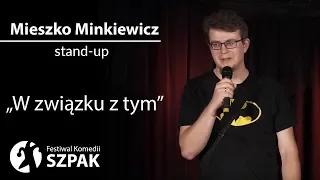 Mieszko Minkiewicz stand-up: "W związku z tym"