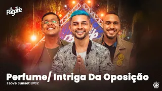 Ilove Pagode - Perfume/ Intriga Da Oposição (EP-02 I love sunset)