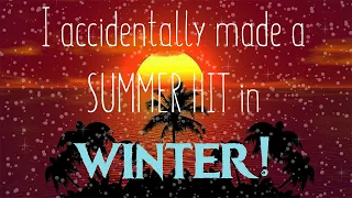 I accidentally made a SUMMER HIT in WINTER!