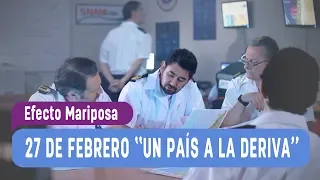 Efecto Mariposa - ¡27 de Febrero ''Un país a la deriva''! Segunda Parte / Capítulo 4