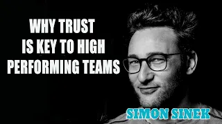 Simon Sinek - Why Trust is Key to High-Performing Teams