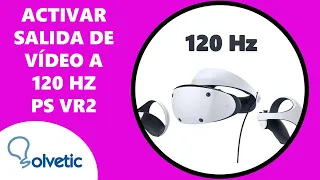 Activar salida de vídeo 120Hz PlayStation VR2 | Cómo usar PS VR2