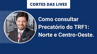 Como consultar Precatório no TRF da 1ª Região (Norte e Centro Oeste)