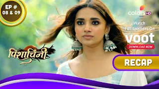 Pishachini | पिशाचिनी | Ep. 8 & 9 | Recap