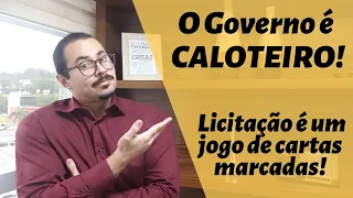 O Governo é Caloteiro e Licitações são Esquema!