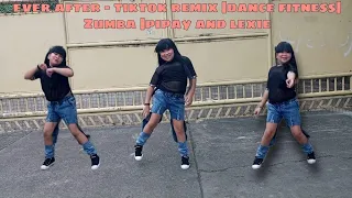 EVER AFTER -tiktok remix |Dance fitness | zumba |Pipay and lexie