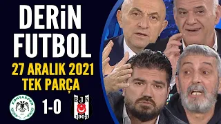 Derin Futbol 27 Aralık 2021 Tek Parça ( Konyaspor 1-0 Beşiktaş )