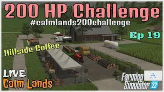 200 HP Challenge / Calm Lands LIVE / Ep 19 / Hillside Coffee / FS22 / PS5 / RustyMoney Gaming