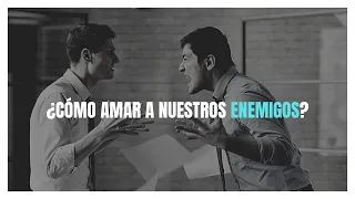 ¿Cómo Amar a nuestros ENEMIGOS? - Juan Manuel Vaz