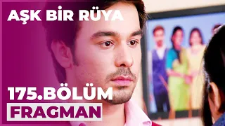 Aşk Bir Rüya 175. Bölüm Fragmanı - 14 Ağustos Cuma