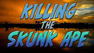 Killing the Skunk Ape