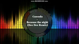 Cascada - Because the night (Dee Dee Remix)