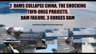 2 DAMS COLLAPSE CHINA. SHOCKING TOFU-DREG PROJECTS. DAM FAILURE. 3 GORGES DAM