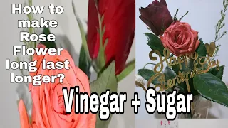 Easy Way How to make Rose Flowers last longer| Fresh Flower+Vinegar+sugar