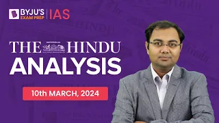 The Hindu Newspaper Analysis | 10th March 2024 | Current Affairs Today | UPSC Editorial Analysis