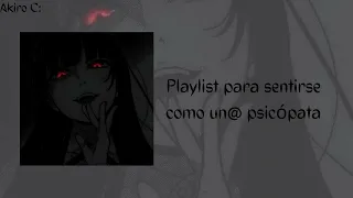 Playlist para sentirse como un@ psicópata. 🥀