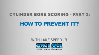 Cylinder Bore Scoring - Part 3: How To Prevent it? - with Lake Speed Jr.
