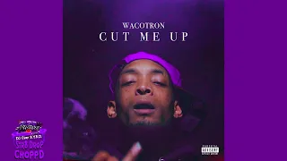 Wacotron - Cut Me Up (Str8Drop ChoppD remix // chopped & screwed)