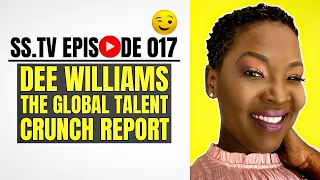 sstv Episode: 017  Dee Williams  The Global Talent Crunch Report