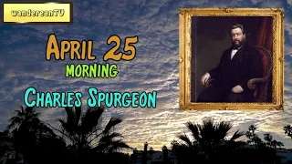 April 25 - Morning || Charles Spurgeon - Morning and Evening