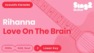 Rihanna - Love On The Brain (LOWER KEY) Acoustic Karaoke