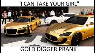 GOLD DIGGER Prank! Gold Maserati "I Can Take Your Girl" Part 4 (gone wrong)