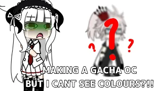 MAKING A GACHA OC BUT, I CANT SEE COLOURS?! /gachalife