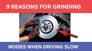 9 Reasons For A Grinding or Scraping Noise When Driving Slow Or Slowing Down and How To Fix