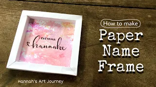 Paper Mini Name Frame Tutorial🖋| Easy Frame at Home🙌🏻| Calligraphy Art | Hannah's Art Journey✨