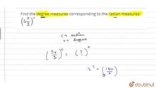Find the degree measures corresponding to the radian measures: `(5pi/3)^c`